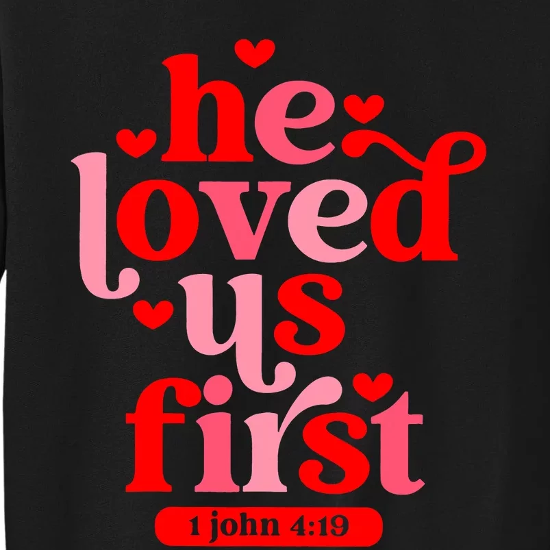 He Loved Us First Bible 1 John 4:19 Christian Valentines Day Sweatshirt