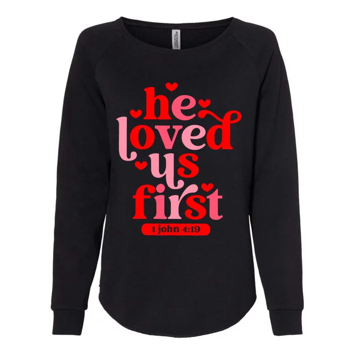 He Loved Us First Bible 1 John 4:19 Christian Valentines Day Womens California Wash Sweatshirt