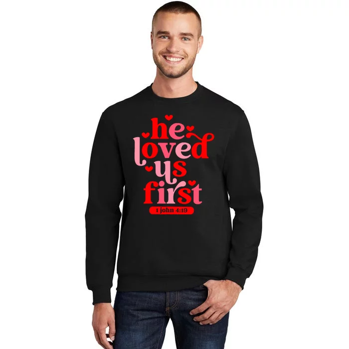 He Loved Us First Bible 1 John 4:19 Christian Valentines Day Tall Sweatshirt