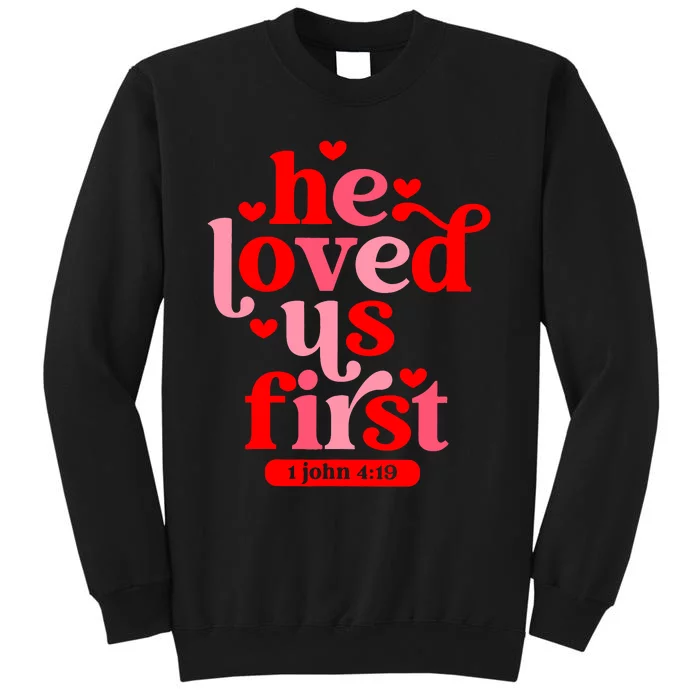 He Loved Us First Bible 1 John 4:19 Christian Valentines Day Tall Sweatshirt