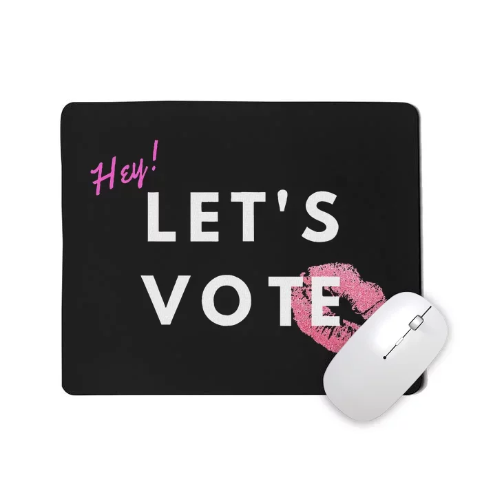 Hey LetS Vote 2024 Election Feminine Cute Voter Rights Mousepad