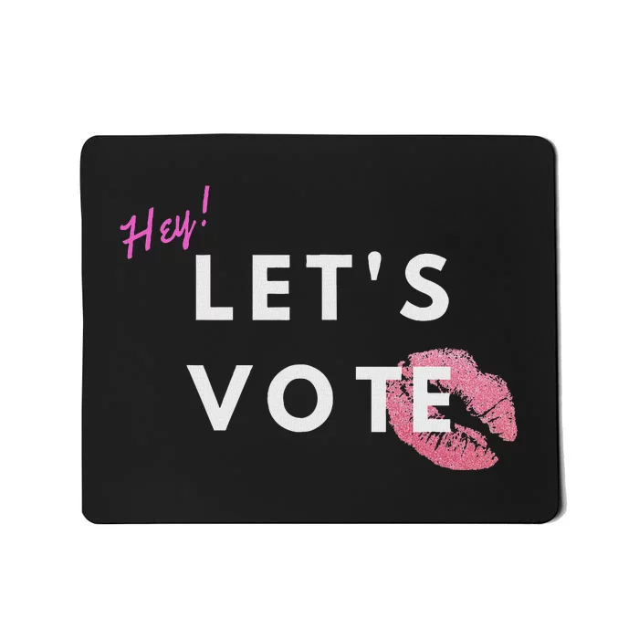 Hey LetS Vote 2024 Election Feminine Cute Voter Rights Mousepad