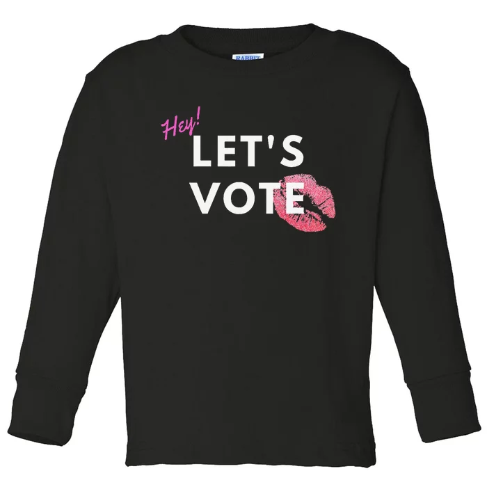 Hey LetS Vote 2024 Election Feminine Cute Voter Rights Toddler Long Sleeve Shirt