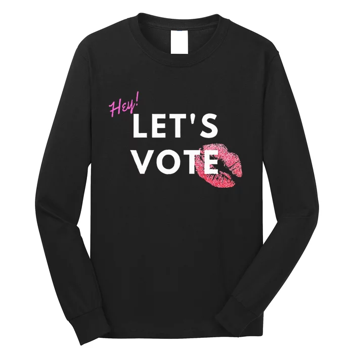 Hey LetS Vote 2024 Election Feminine Cute Voter Rights Long Sleeve Shirt