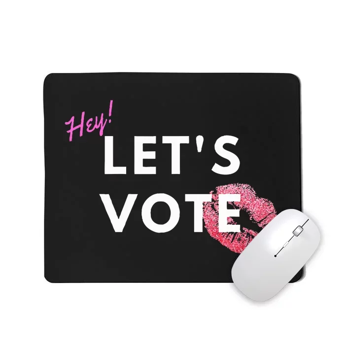 Hey LetS Vote 2024 Election Feminine Cute Voter Rights Mousepad