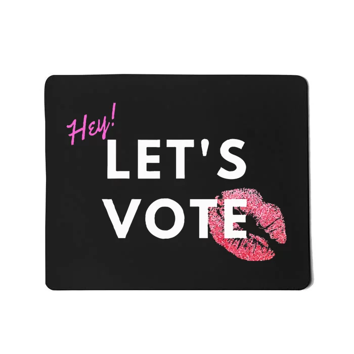 Hey LetS Vote 2024 Election Feminine Cute Voter Rights Mousepad