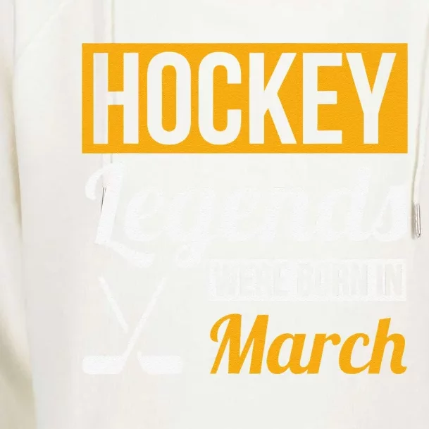 Hockey Legends Were Born In March Birthday Gift Womens Funnel Neck Pullover Hood