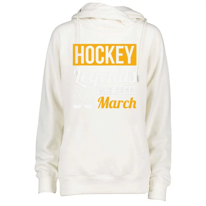 Hockey Legends Were Born In March Birthday Gift Womens Funnel Neck Pullover Hood