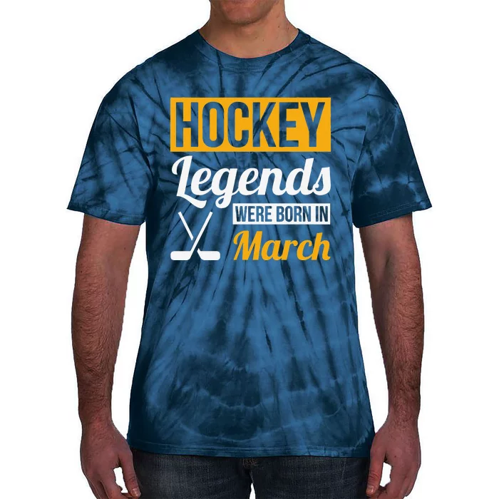 Hockey Legends Were Born In March Birthday Gift Tie-Dye T-Shirt