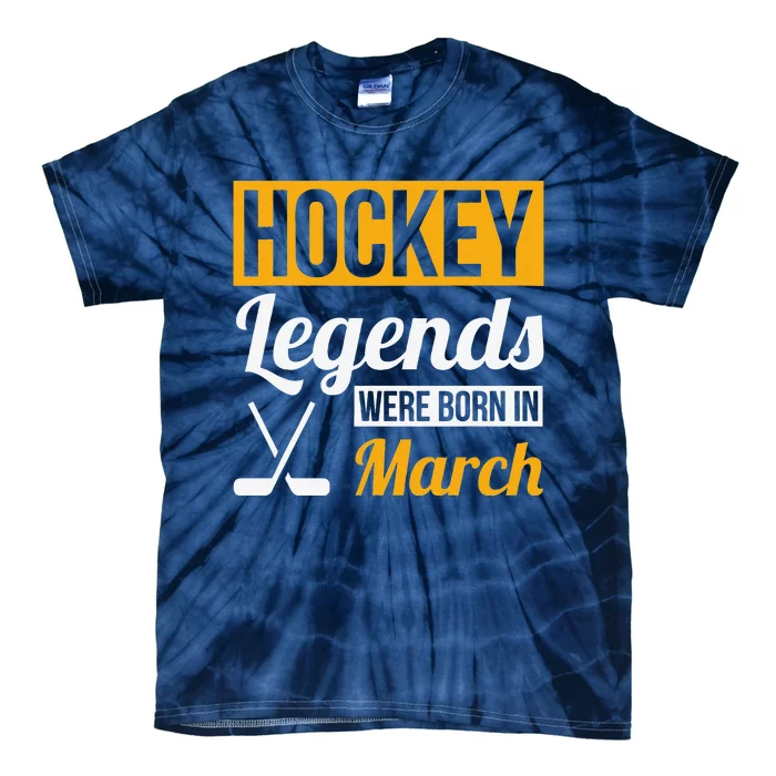 Hockey Legends Were Born In March Birthday Gift Tie-Dye T-Shirt