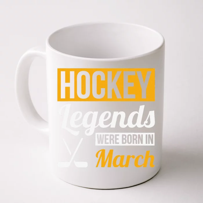 Hockey Legends Were Born In March Birthday Gift Front & Back Coffee Mug