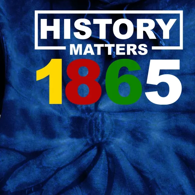 History Matters 1865 Black History Month Tie Dye Hoodie