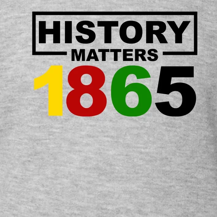 History Matters 1865 Black History Month Toddler Sweatshirt