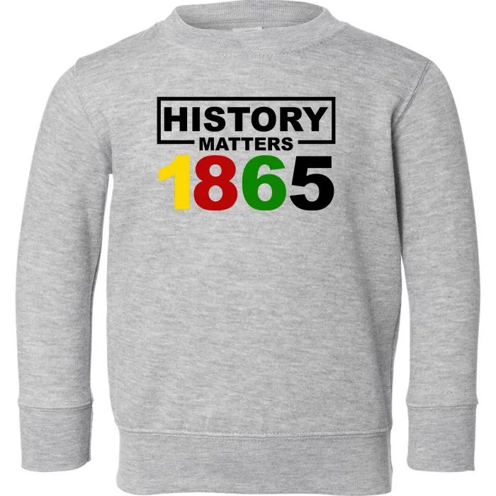 History Matters 1865 Black History Month Toddler Sweatshirt