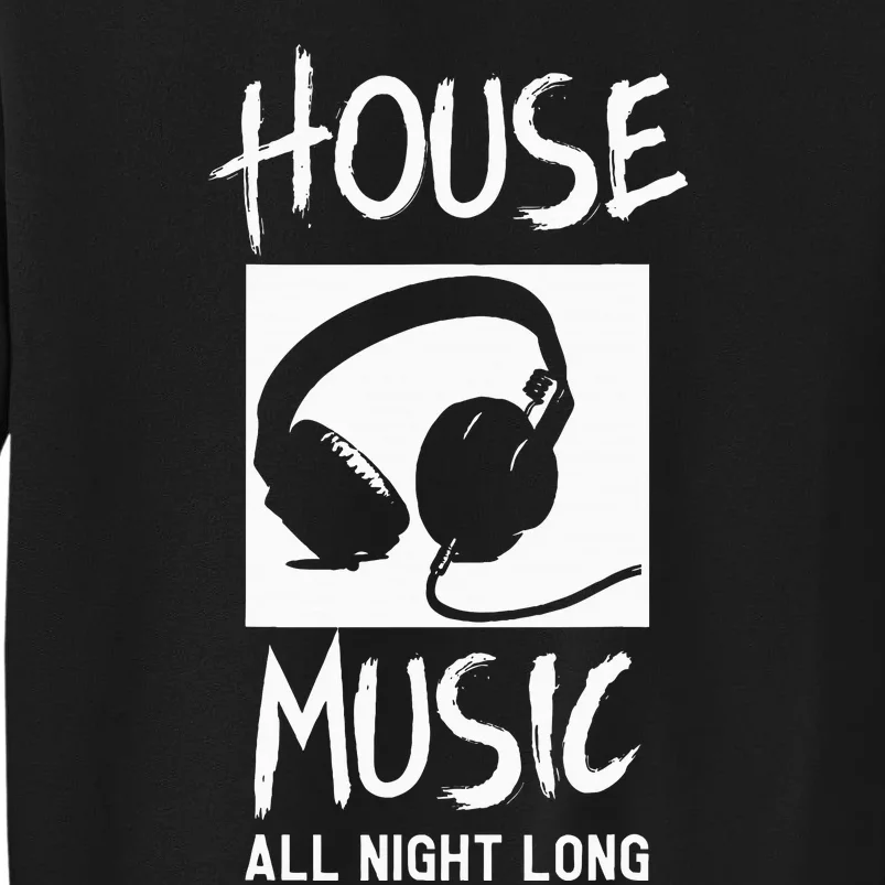 House Music All Night Long Dj Tall Sweatshirt