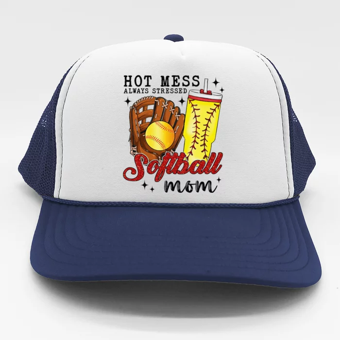 Hot Mess Always Stressed Softball Mom Trucker Hat