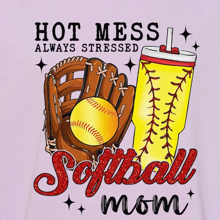 Hot Mess Always Stressed Softball Mom Garment-Dyed Sweatshirt