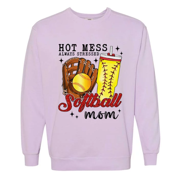 Hot Mess Always Stressed Softball Mom Garment-Dyed Sweatshirt