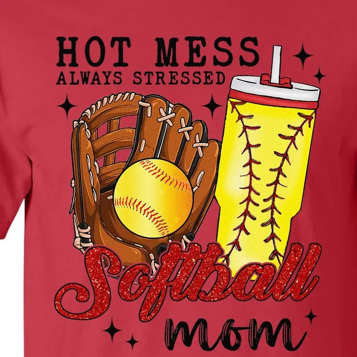 Hot Mess Always Stressed Softball Mom Tall T-Shirt