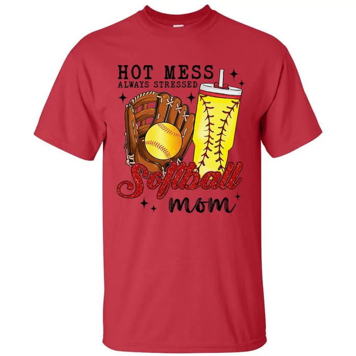 Hot Mess Always Stressed Softball Mom Tall T-Shirt