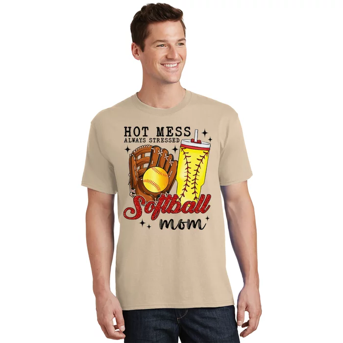 Hot Mess Always Stressed Softball Mom T-Shirt