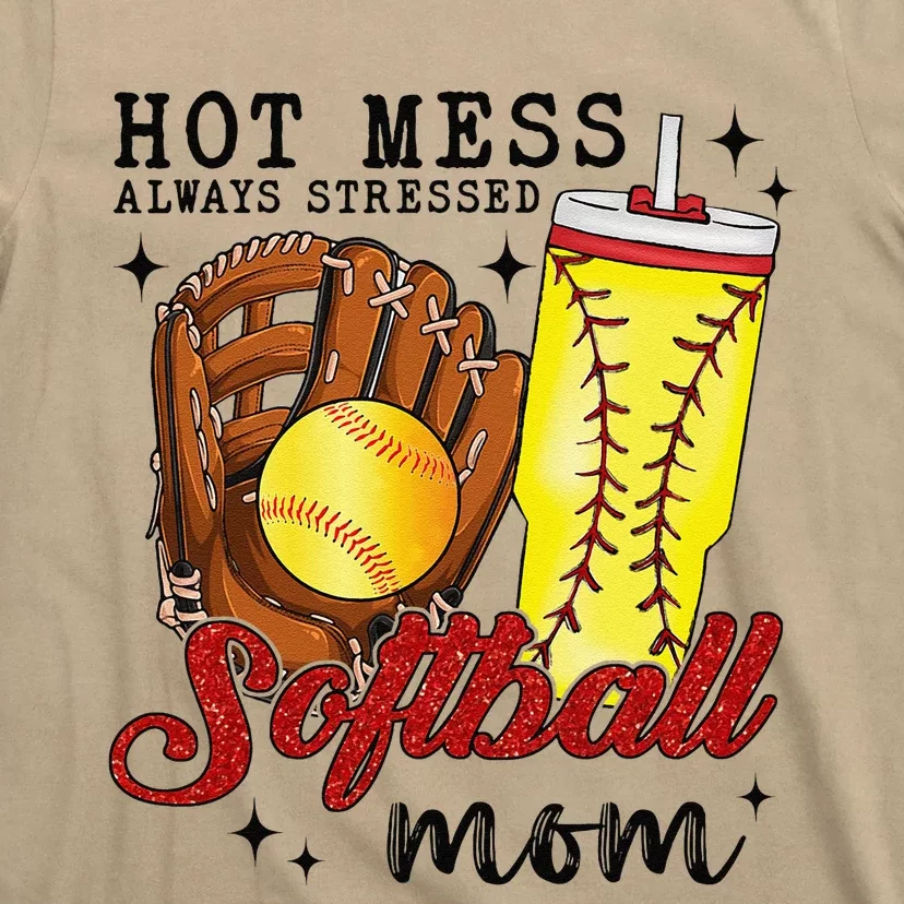 Hot Mess Always Stressed Softball Mom T-Shirt