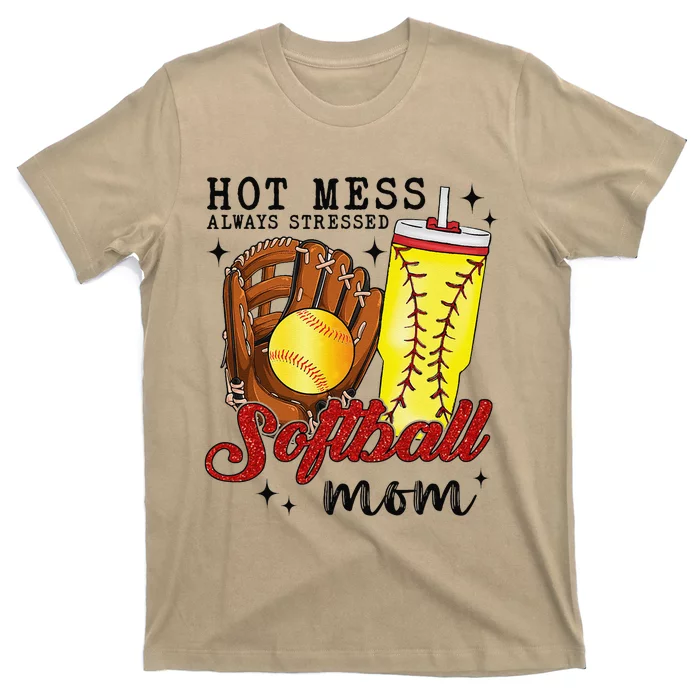 Hot Mess Always Stressed Softball Mom T-Shirt