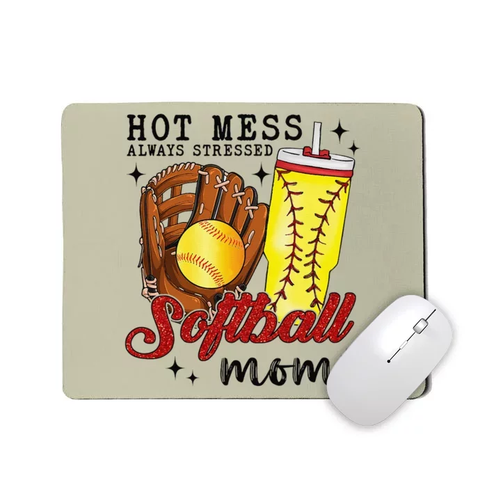 Hot Mess Always Stressed Softball Mom Mousepad