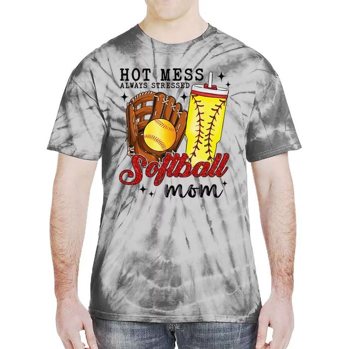 Hot Mess Always Stressed Softball Mom Tie-Dye T-Shirt