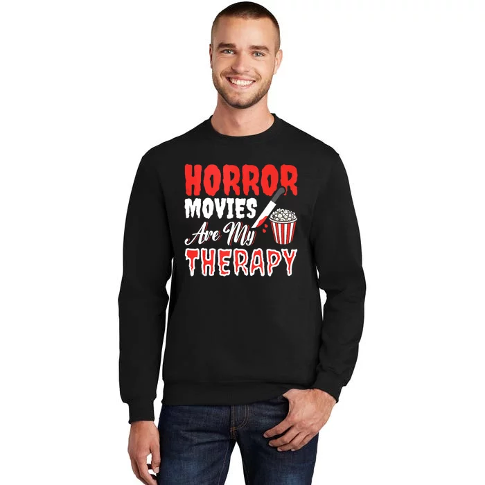 Horror Movies Are My Therapy Horror Movie Lover Tall Sweatshirt