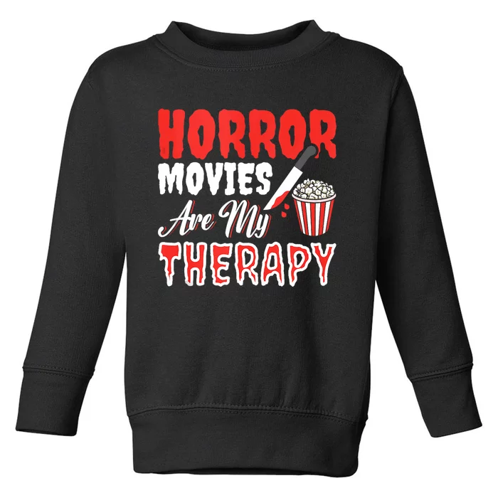 Horror Movies Are My Therapy Horror Movie Lover Toddler Sweatshirt