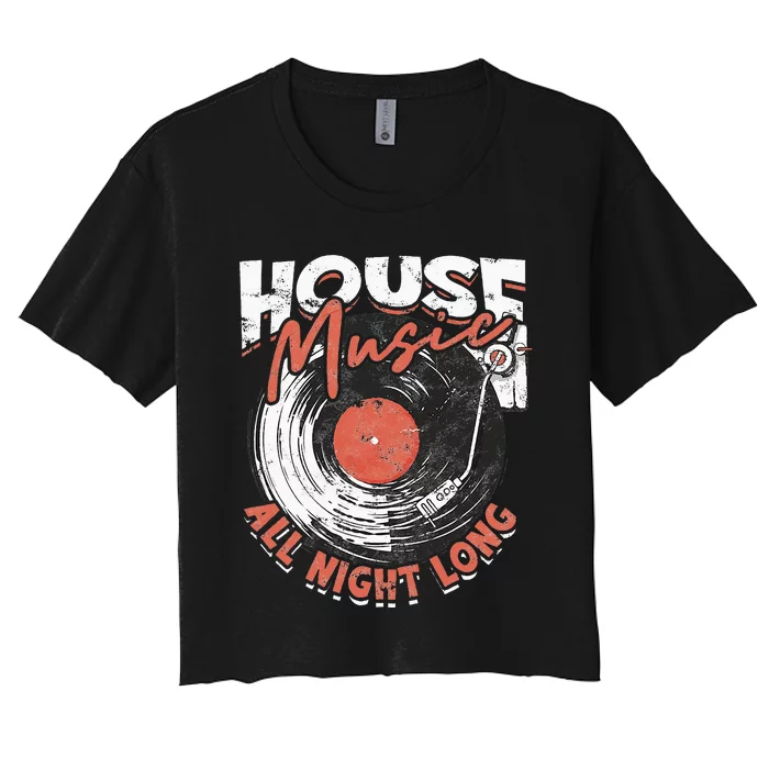 House Music All Night Long Dj Women's Crop Top Tee