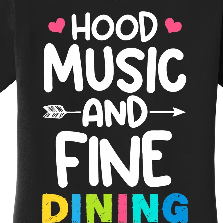 Hood Music And Fine Dining Music Lover Couple Matching Quote Women's T-Shirt