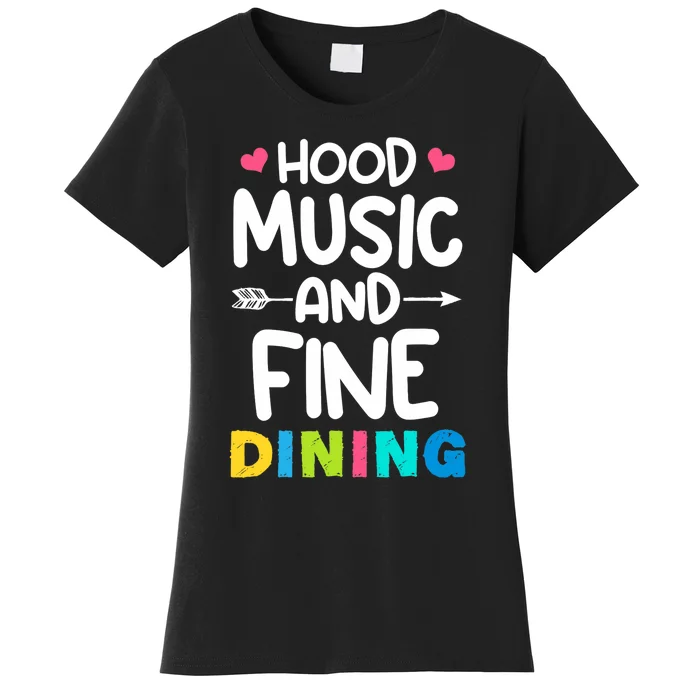 Hood Music And Fine Dining Music Lover Couple Matching Quote Women's T-Shirt