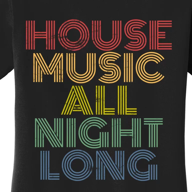 House Music All Night Long Techno Rave EDM Clubbing Women's T-Shirt