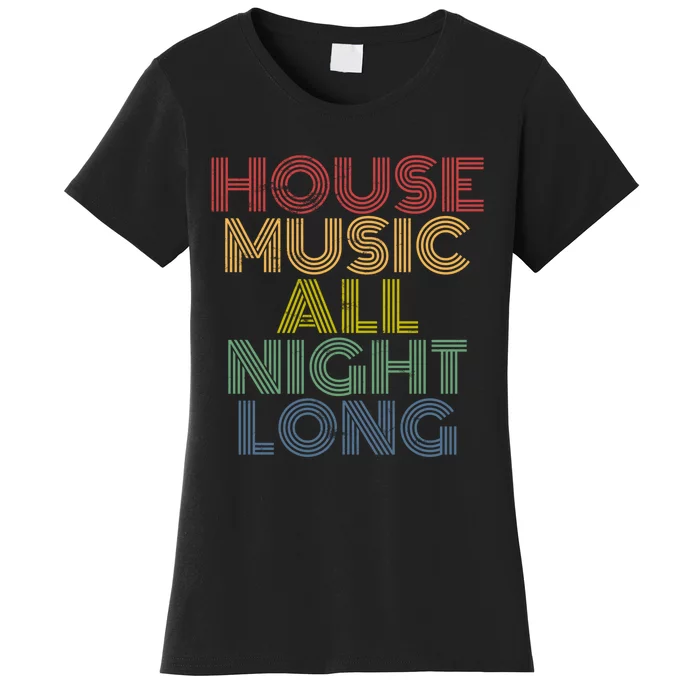 House Music All Night Long Techno Rave EDM Clubbing Women's T-Shirt