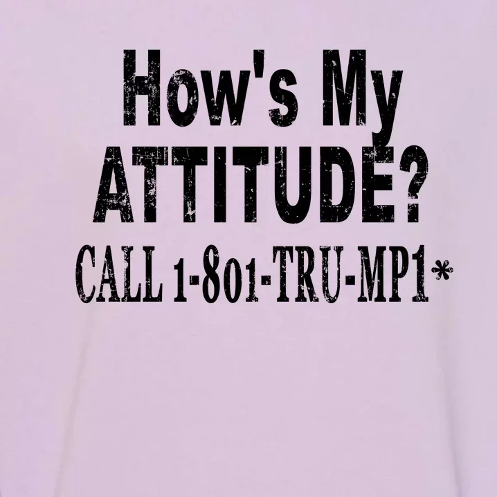 Hows My Attitude Call Trump Won Garment-Dyed Sweatshirt