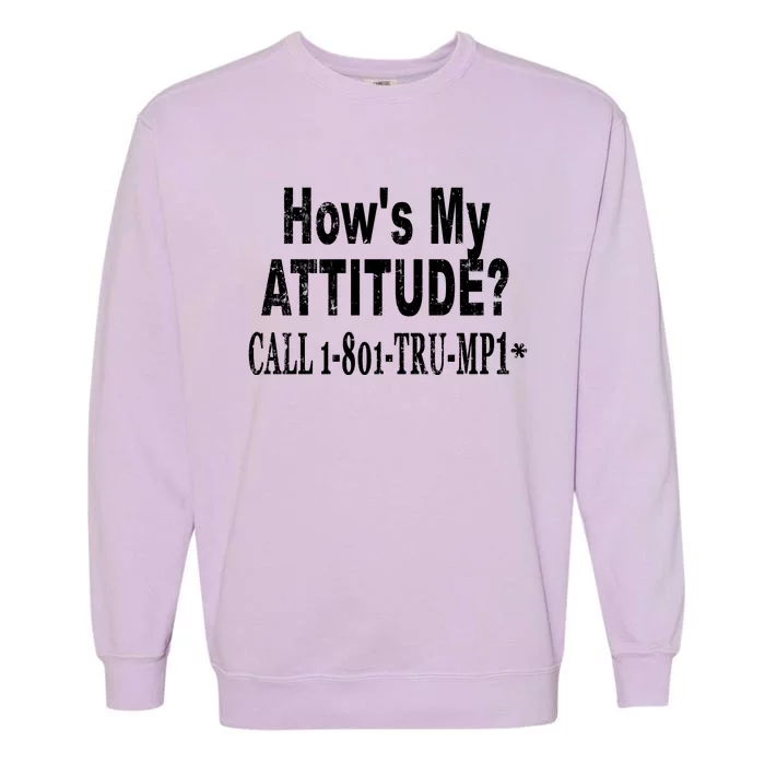 Hows My Attitude Call Trump Won Garment-Dyed Sweatshirt