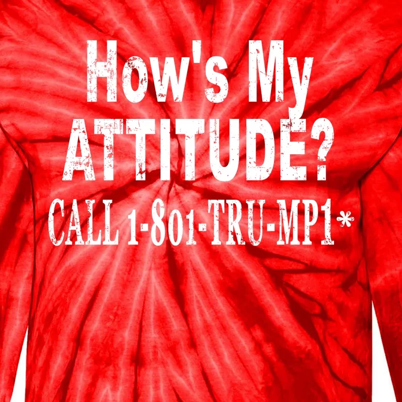 Hows My Attitude Call Trump Won Tie-Dye Long Sleeve Shirt