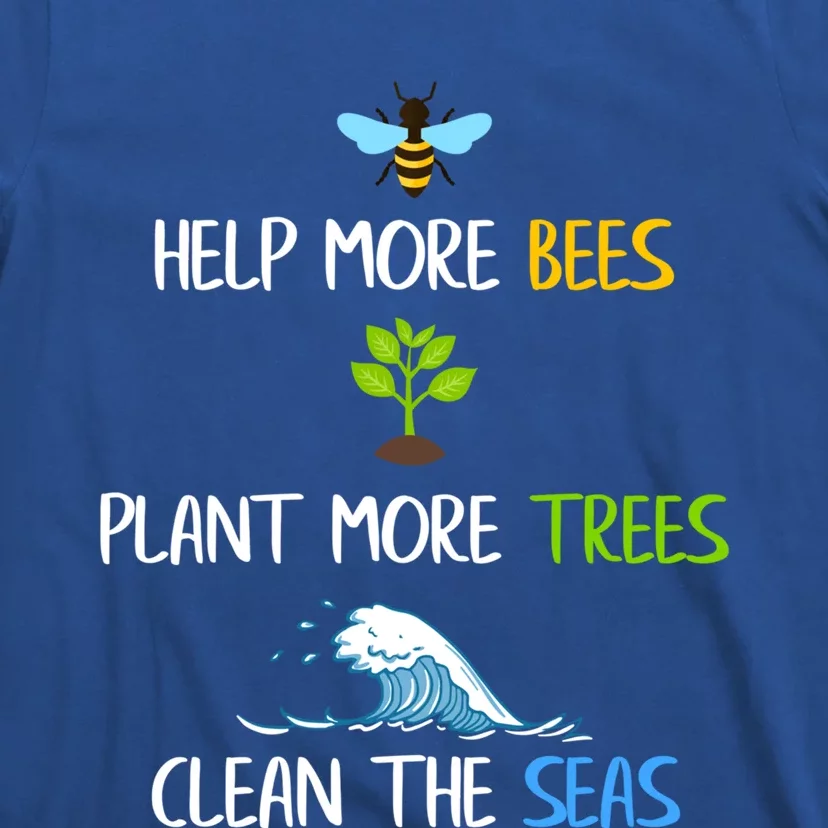 Help More Bees Plant More Trees Clean The Seas Environtal Gift T-Shirt