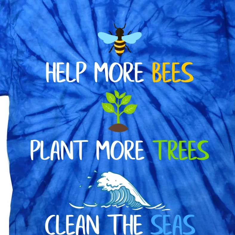 Help More Bees Plant More Trees Clean The Seas Environtal Gift Tie-Dye T-Shirt