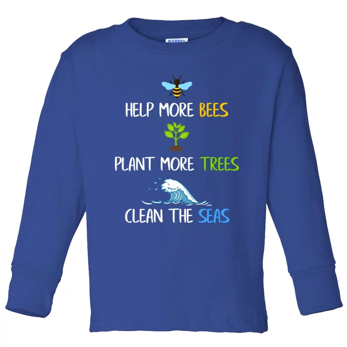 Help More Bees Plant More Trees Clean The Seas Environtal Gift Toddler Long Sleeve Shirt