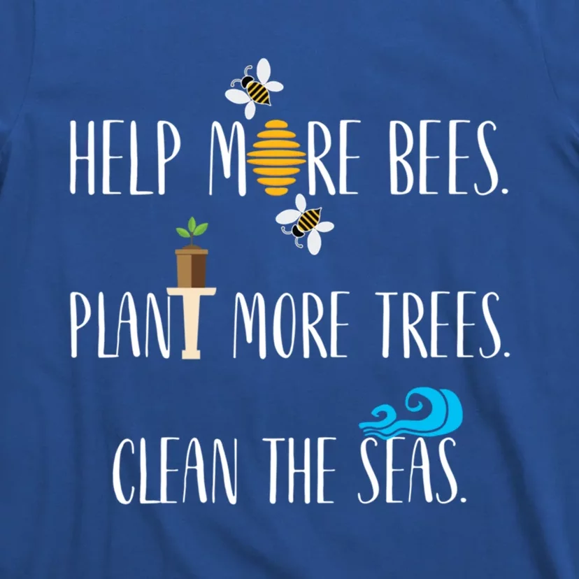 Help More Bees Plant More Trees Clean The Seas Cool Gift T-Shirt