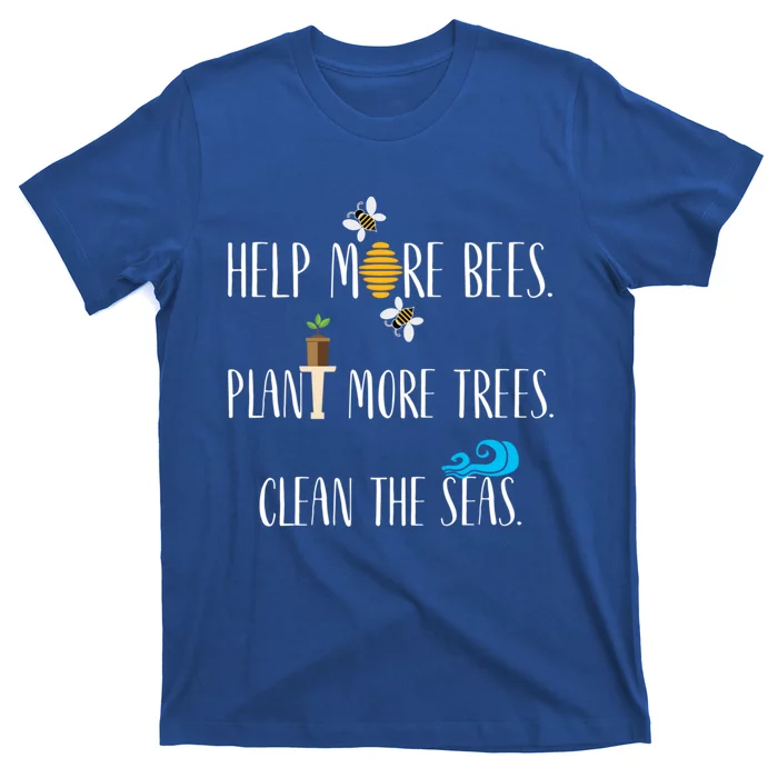 Help More Bees Plant More Trees Clean The Seas Cool Gift T-Shirt