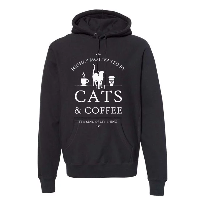 Highly Motivated By Cats And Coffee Premium Hoodie