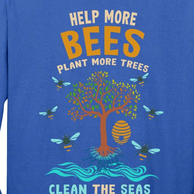 Help More Bees Plant More Trees Clean The Seas Nature Lover Gift Tall Long Sleeve T-Shirt