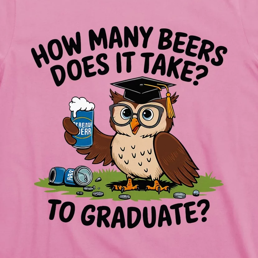 How Many Beers Does It Take To Graduate T-Shirt