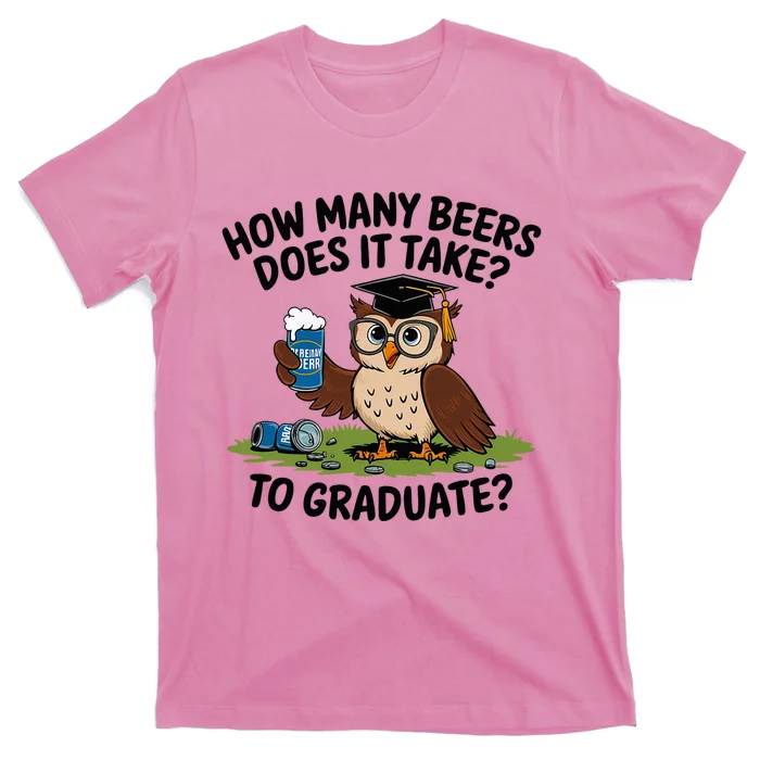 How Many Beers Does It Take To Graduate T-Shirt