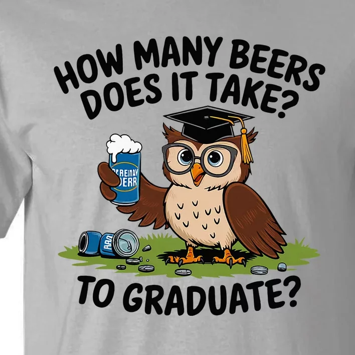 How Many Beers Does It Take To Graduate Tall T-Shirt