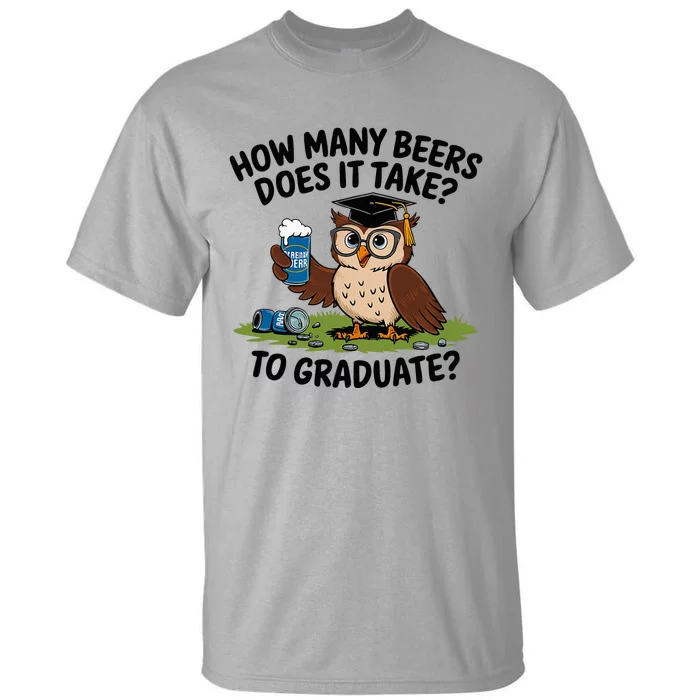 How Many Beers Does It Take To Graduate Tall T-Shirt